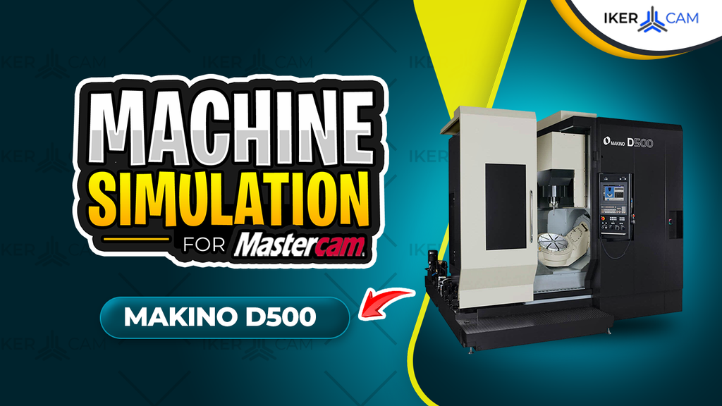 Simulación MachSim Makino D500 para Mastercam – Centro 5 Ejes de Alta Precisión